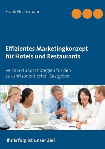 Cover image for Effizientes Marketingkonzept fur Hotels und Restaurants: Vermarktungsstrategien fur den zukunftsorientierten Gastgeber