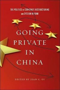 Cover image for Going Private in China: The Politics of Corporate Restructuring and System Reform in the PRC