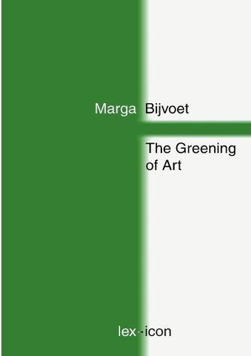 Cover image for The Greening of Art: Shifting Positions Between Art and Nature Since 1965