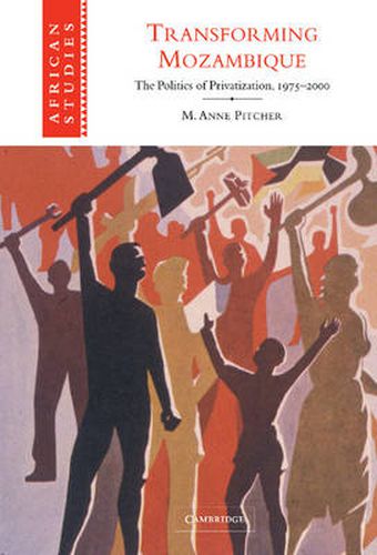 Cover image for Transforming Mozambique: The Politics of Privatization, 1975-2000