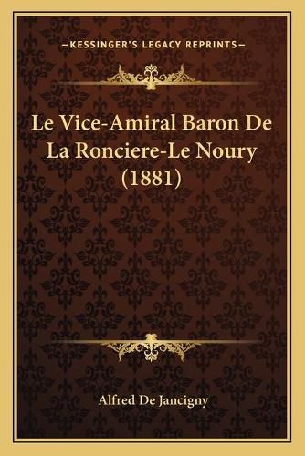 Cover image for Le Vice-Amiral Baron de La Ronciere-Le Noury (1881)