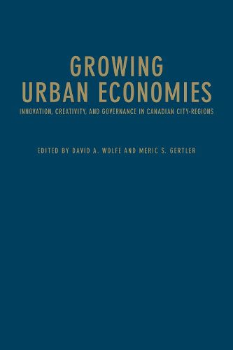Growing Urban Economies: Innovation, Creativity, and Governance in Canadian City-Regions