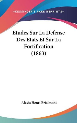 Cover image for Etudes Sur La Defense Des Etats Et Sur La Fortification (1863)