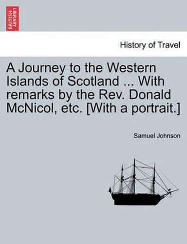 Cover image for A Journey to the Western Islands of Scotland ... with Remarks by the REV. Donald McNicol, Etc. [With a Portrait.]