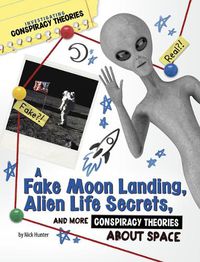 Cover image for A Fake Moon Landing, Alien Life Secrets, and More Conspiracy Theories about Space