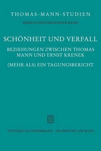 Cover image for Schonheit Und Verfall: Beziehungen Zwischen Thomas Mann Und Ernst Krenek. (Mehr Als) Ein Tagungsbericht