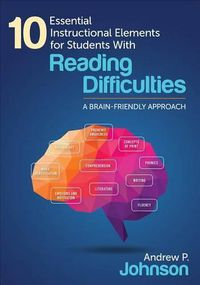 Cover image for 10 Essential Instructional Elements for Students With Reading Difficulties: A Brain-Friendly Approach