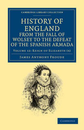 Cover image for History of England from the Fall of Wolsey to the Defeat of the Spanish Armada