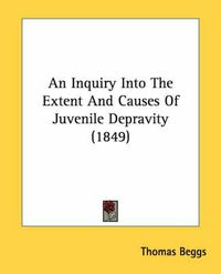 Cover image for An Inquiry Into the Extent and Causes of Juvenile Depravity (1849)