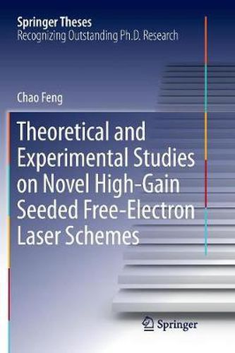 Cover image for Theoretical and Experimental Studies on Novel High-Gain Seeded Free-Electron Laser Schemes