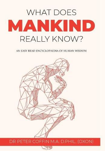 Cover image for What Does Mankind Really Know?: An easy read encyclopaedia of human wisdom