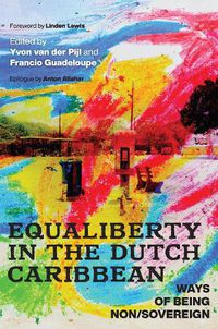 Cover image for Equaliberty in the Dutch Caribbean: Ways of Being Non/Sovereign