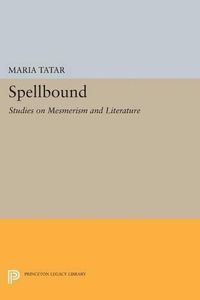 Cover image for Spellbound: Studies on Mesmerism and Literature