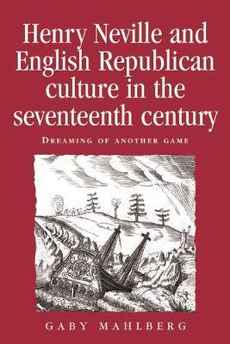 Cover image for Henry Neville and English Republican Culture in the Seventeenth Century: Dreaming of Another Game