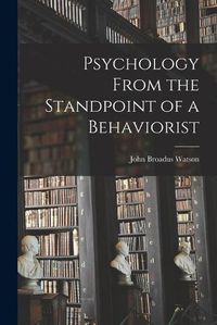 Cover image for Psychology From the Standpoint of a Behaviorist