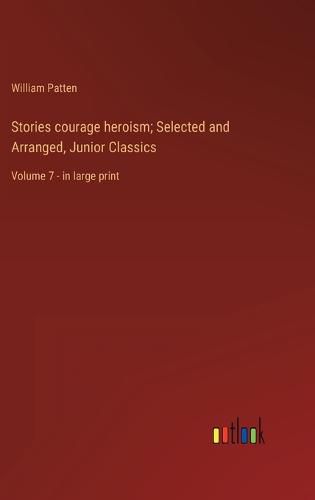 Cover image for Stories courage heroism; Selected and Arranged, Junior Classics