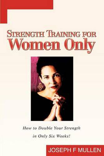 Cover image for Strength Training for Women Only: How to Double Your Strength in Only Six Weeks!