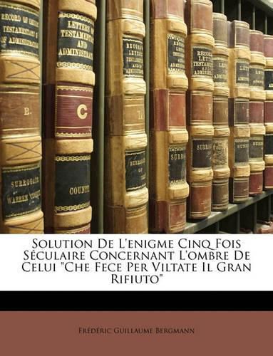 Solution de L'Enigme Cinq Fois Sculaire Concernant L'Ombre de Celui Che Fece Per Viltate Il Gran Rifiuto