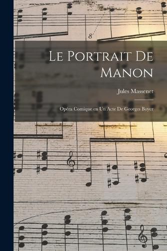 Cover image for Le portrait de Manon; opera comique en un acte de Georges Boyer