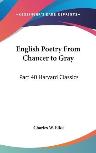 Cover image for English Poetry from Chaucer to Gray: Part 40 Harvard Classics