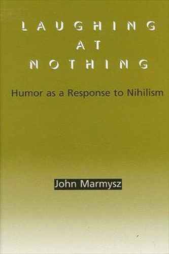 Cover image for Laughing at Nothing: Humor as a Response to Nihilism