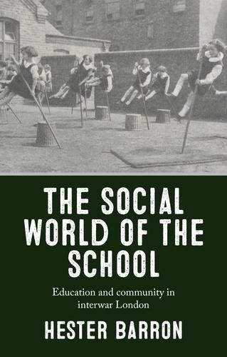 Cover image for The Social World of the School: Education and Community in Interwar London