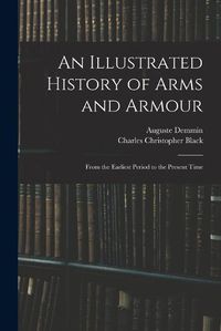 Cover image for An Illustrated History of Arms and Armour