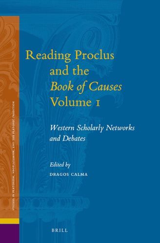 Cover image for Reading Proclus and the Book of Causes Volume 1: Western Scholarly Networks and Debates