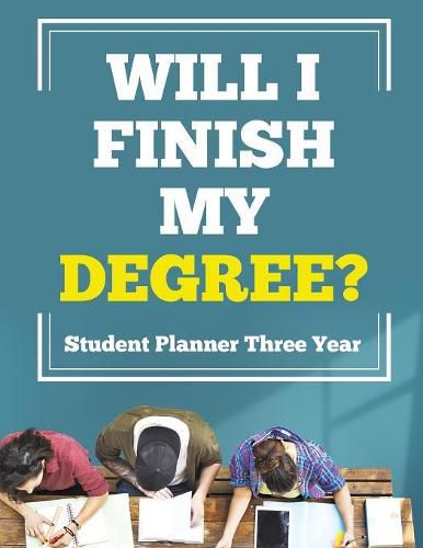 Cover image for Will I Finish My Degree? Student Planner Three Year