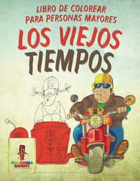 Cover image for Los Viejos Tiempos: Libro De Colorear Para Personas Mayores