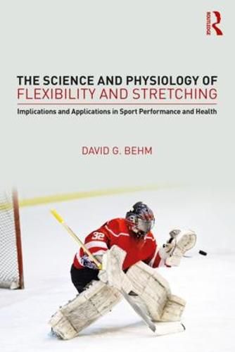 Cover image for The Science and Physiology of Flexibility and Stretching: Implications and Applications in Sport Performance and Health