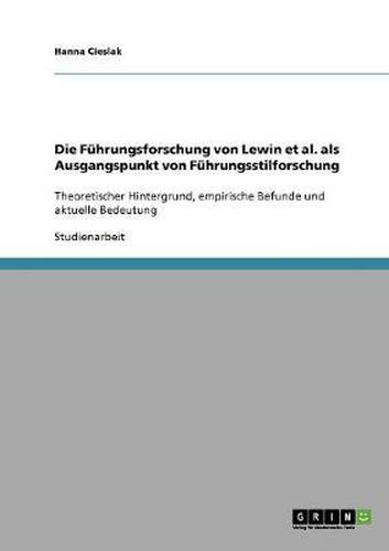 Cover image for Die Fuhrungsforschung von Lewin et al. als Ausgangspunkt von Fuhrungsstilforschung: Theoretischer Hintergrund, empirische Befunde und aktuelle Bedeutung