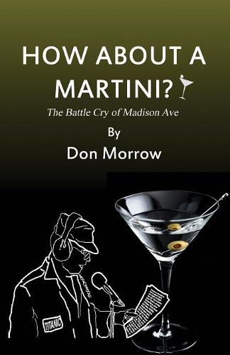 Cover image for How about a Martini?: The Battle Cry of Madison Ave