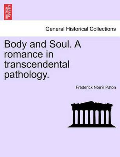 Cover image for Body and Soul. a Romance in Transcendental Pathology.