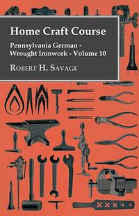 Cover image for Home Craft Course - Pennsylvania German - Wrought Ironwork