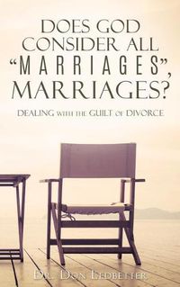 Cover image for Does God Consider All Marriages, Marriages?: Dealing With The Guilt Of Divorce