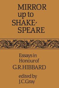 Cover image for Mirror up to Shakespeare: Essays in Honour of G.R. Hibbard