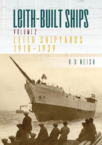 Cover image for Leith-Built Ships: Vol. II, Leith Shipyards 1918-1939