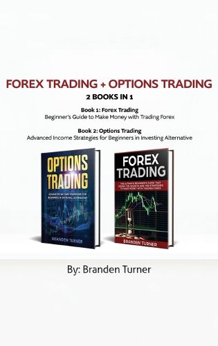 Cover image for Forex Trading + Options Trading 2 book in 1: Advanced Income Strategies for Beginners in Investing Alternative