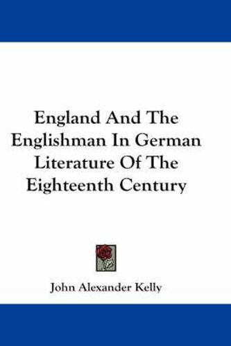 Cover image for England and the Englishman in German Literature of the Eighteenth Century