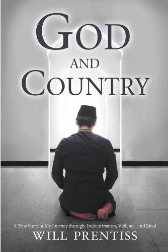 Cover image for God and Country: A True Story of My Journey Through Indoctrination, Violence, and Jihad