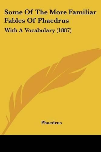 Cover image for Some of the More Familiar Fables of Phaedrus: With a Vocabulary (1887)
