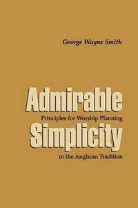 Cover image for Admirable Simplicity: Principles for Worship Planning in the Anglican Tradition