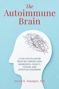 Cover image for The Autoimmune Brain: A Five-Step Plan for Treating Chronic Pain, Depression, Anxiety, Fatigue, and Attention Disorders