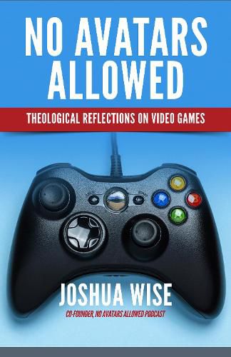 Cover image for No Avatars Allowed: Theological Reflections on Video Games