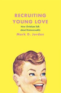 Cover image for Recruiting Young Love: How Christians Talk About Homosexuality