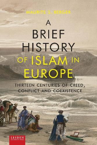Cover image for A Brief History of Islam in Europe: Thirteen Centuries of Creed, Conflict and Coexistence