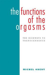 Cover image for The Functions of the Orgasms: The Highways to Transcendence