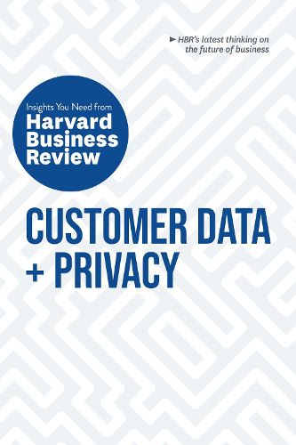 Cover image for Customer Data and Privacy: The Insights You Need from Harvard Business Review: The Insights You Need from Harvard Business Review