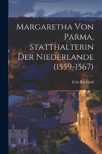 Cover image for Margaretha Von Parma, Statthalterin Der Niederlande (1559-1567)